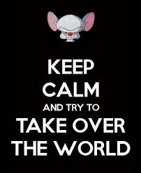 Keep Calm And Try To Take Over The World Calm Quotes Funny Quotes Keep Calm
