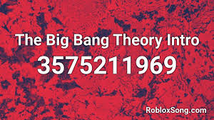 The track big bang has roblox id 1838272841. The Big Bang Theory Intro Roblox Id Roblox Music Codes