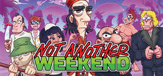 No no he has got a point. Not Another Weekend On Steam