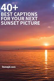 40 Best Captions Perfect For That Beautiful Sunset Picture Sunset Captions Instagram Captions Sunset Cool Captions