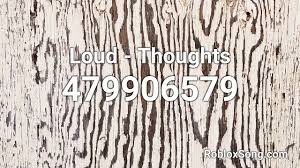 3 roblox decal ids and spray codes 2021. Loud Thoughts Roblox Id Music Code Youtube