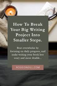 How To Break A Big Writing Project Down And Make A Plan Rosie O Neill Writing Project Novel Writing Writing Tips