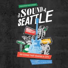 The Sound of Seattle: 101 Songs That Shaped A City