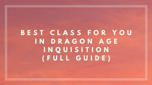 At launch, players will be able to unlock up to twelve characters across the three dragon age: Best Class In Dragon Age Inquistion Highly Recommeded
