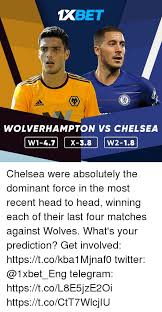 Find the newest chelsea meme. Xbet Adidas Wolverhampton Vs Chelsea W1 47x 38w2 18 Chelsea Were Absolutely The Dominant Force In The Most Recent Head To Head Winning Each Of Their Last Four Matches Against Wolves What S Your Prediction Get