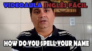 How Do You Spell Your Name Youtube