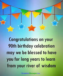 Congratulations On Your 90th Birthday Celebration May We Be Blessed To Have You For Long Years In 2020 Birthday Wishes Messages Happy Birthday Messages 90th Birthday