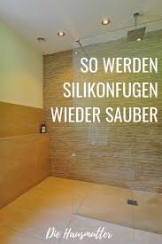 Silikon Reinigen Und Erneuern Die Hausmutter Badezimmer Putzen Tipps Wohnung Reinigen Badreiniger