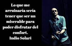 No fue bueno verte de nuevo (no debió haber pasado nunca) lo que mejor te sale es provocar. Las 100 Mejores Frases Del Indio Solari