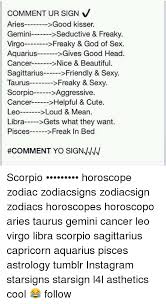 They appear hard and tough on the outside, but on the inside, they're actually very soft and they express their softer, caring side through their kisses. Comment Ur Sign V Aries Good Kisser Gemini Seductive Freaky Virgo Freaky God Of Sex Aquarius Gives Good Head Cancer Nice Beautiful Sagittarius Friendly Sexy Taurus Freaky