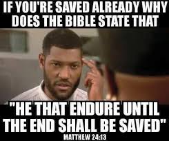 Once Saved Always Saved Is Not An Apostolic Belief But Rather A Man Made Invention Some 1 600 Years Too Late So Catholic Humor Catholic Memes Catholic Quotes