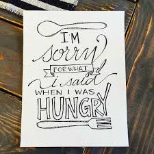 I Am Sorry For What I Said When I Was Hungry 31 Inexpensive Ways To Make The Kitchen Your Happy Place Kitchen Quotes Kitchen Canvas Kitchen Art