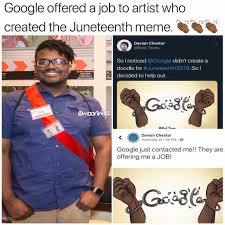 Juneteenth, also known as emancipation day, freedom day and juneteenth independence day, is an american holiday that commemorates the abolition of african slaves in texas. Dopl3r Com Memes Google Offered A Job To Artist Who Created The Juneteenth Meme Davian Chester Real Toons So I Noticed Google Didnt Create A Doodle For Juneteenth2019 So L Decided