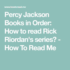 Rick riordan has remarkable books that have made it as new york's bestselling books. Percy Jackson Books In Order How To Read Rick Riordan S Series How To Read Me Percy Jackson Books Percy Jackson Rick Riordan Series