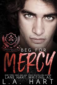 Beg for Mercy: A High School Bully Romance (Mercy Academy Book 1) by L.A.  Hart