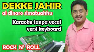 Dekke Jahir Karaoke Ai Di Naro Simatuakku Rock Roll Keyboard Rock And Roll Karaoke Musik Rock
