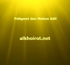 Islam tidak memperkenalkan poligami kerana ia sudah ada dalam budaya terdahulu. Makna Adil Dalam Poligami