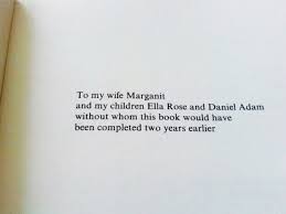 You are then faced with the difficult decision of dedicating this source of all your hard work to someone special. Brilliant Book Dedications