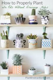 To use plant pots without drainage holes. How To Plant In A Pot Without Drainage Holes Plant Instructions