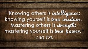 Knowing Others Is Intelligence Knowing Yourself Is True Wisdom Mastering Others Is Strength Mastering Yourself Is True Power Lao Tzu Developingsuperleaders