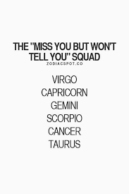 Miss You But Won T Tell You Squad Zodiac Signs Zodiac Sign Traits Zodiac Quotes