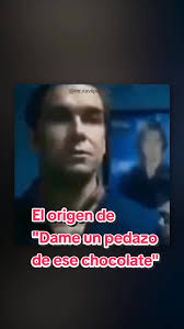 El Origen de 'Dame un Pedazo de ese Chocolate'