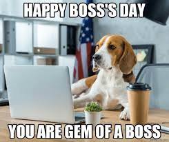 Happy Boss Day You Are Gem Of A Boss Dog Meme Memezila Com