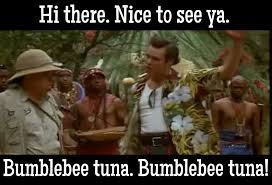 Bumblebee tuna.excuse me but your balls are showing.bumblebee tuna! Funny Movies Favorite Movie Quotes Ace Ventura
