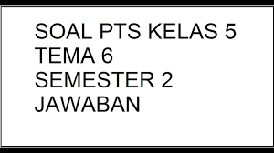 Dengan adanya pembahasan kunci jawaban soal yang terdapat pada buku siswa dapat diharapkan membantu guru dan siswa khusus nya kelas 5 sd supaya dapat menemukan jawaban alternatif dari soal tematik, berikut ini kami bagikan alternatif kunci jawaban soal tematik kelas 5 tema 2. Soal Pts Kelas 5 Tema 6 Semester 2 Kunci Jawaban Youtube