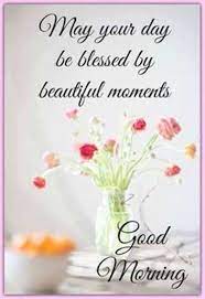 Positive good morning tuesday blessings never feel too big to help the needy, sooner or later your life will be filled with joy and happiness. 57 Of The Good Morning Quotes And Images Positive Energy For Good Morning Good Morning Quotes Morning Blessings Good Morning Tuesday