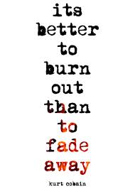 It's better to burn out than fade away quote. Niko Lowery Niko Lowery S Eportfolio