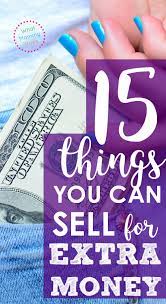 Maybe you would like to learn more about one of these? 15 Things You Can Sell To Make Money Fast All Items From Around The House What Mommy Does