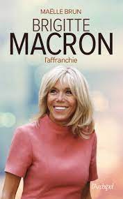Aujourd'hui, elle se livre dans les colonnes de point de vue. Amazon Fr Brigitte Macron L Affranchie Brun Maelle Livres