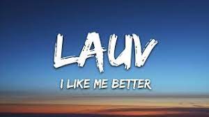 During a march 2020 game of song association with elle, he begged to don't make me do this when asked to come up with a song with the word 'better'. Lauv I Like Me Better Lyrics Youtube