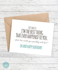 Birthday Card Messages For Boyfriend Funny Funny Birthday Card Boyfriend Birthday Funny Card Let S Face It I M The Best Thing Cards For Boyfriend Birthday Cards For Boyfriend Funny Birthday Cards