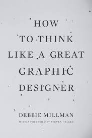 How to Think Like a Great Graphic Designer: Millman, Debbie, Heller,  Steven: 9781581154962: Amazon.com: Books