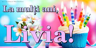 Check spelling or type a new query. La MulÈi Ani Livia Felicitari De La Multi Ani Cu Numele Livia Felicitaricunume Com