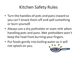 Check spelling or type a new query. Kitchen Safety Rules Turn The Handles Of Pots And Pans Inward So You Can T Knock Them Off And Spill Something Or Burn Yourself Always Use A Dry Potholder Ppt Video Online