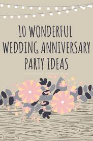 Get an anniversary party theme that represents your couple's unique relationship. 10 Wonderful Wedding Anniversary Party Ideas
