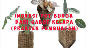 Cara buat pot bunga dari sabut kelapa. Praktek Pembuatan Pot Bunga Dari Sabut Kelapa Youtube