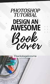 Photoshop Tutorial Design A Cook Book Cover For Your Amazon Kindle Book Backstageincome Photoshop Tutorial Design Ebook Writing Book Cover Design Inspiration