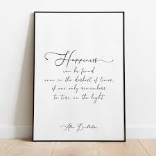 Dumbledore Quote Happiness Can Be Found In The Darkest Of Times Print Albus Dumbledore Quote Happiness Can Be Found Even In The Etsy In 2020 Albus Dumbledore Quotes Albus Dumbledore Quotes Happiness Dumbledore Quotes