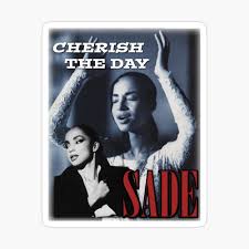 Denman @sadeofficial mine if you were mine i wouldn't want to go to heaven i cherish the day i won't go astray i won't be afraid you won't catch me running you're ruling the way. Sade Adu Cherish The Day Greeting Card By Waterbabies Redbubble