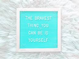 Zig ziglar i love america. The Bravest Thing You Can Be Is Yourself Brave Bravery Courage Courageous Stand Up For Yourself Believe In Yourself Being Yourself Letter Board Message Board Inspiration Inspirational Inspirational Quotes Inspirational Sayings Inspiring