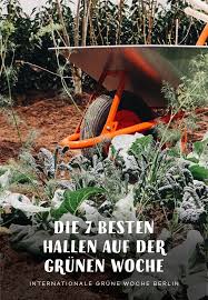 Die 7 Besten Hallen Auf Der Internationen Grunen Woche Igw Berlin Gartenblog Hauptstadtgarten Gartenblog Garten Gartengestaltung