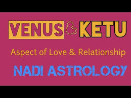 Venus Ketu Conjunction Aspect Of Love Marriage Spouse Vehicle Nadi Astrology