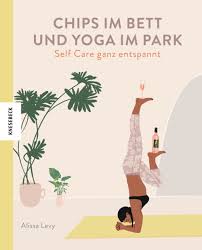 Für links auf dieser seite erhält focus ggf. Chips Im Bett Und Yoga Im Park Self Care Ganz Entspannt Knesebeck Verlag