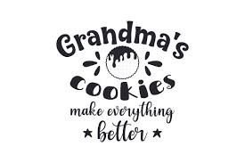 Grandma S Cookies Make Everything Better Svg Cut File By Creative Fabrica Crafts Creative Fabrica