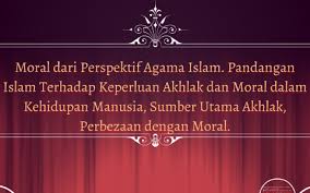 Namun timbul persoalan dihujung minda penulis berkaitan konsep akhlak dan moral dari persepektif islam yamg sebenar. Moral Dari Perspektif Agama Islam Pandangan Islam Terhadap By Nova Novieyanti Ismail