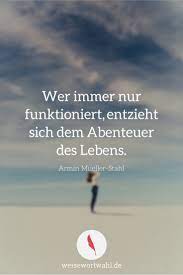 Wir wollen menschen mit behinderung die möglichkeit geben, schöne und interessante dinge zu erleben,und. Abenteuer Leben Leben Deutsche Zitate Selbstbestimmt Leben
